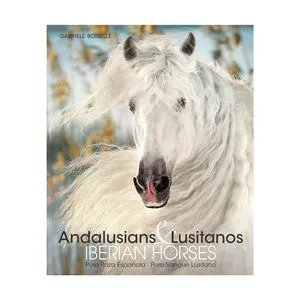 Andalusians & Lusitanos Iberian Horses<BR>- Boiselle, Gabriele