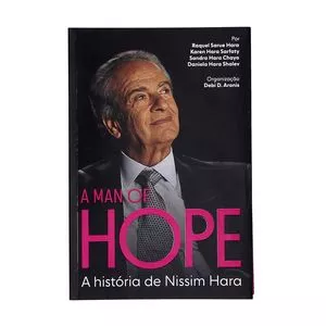 A Man Of Hope - Biografia  A História De Nissim Hara<br /> - Raquel Sarue Hara, Karen Hara Sarfaty, Sandra Hara Chayo e Daniela Hara Shalev<br /> - Hope