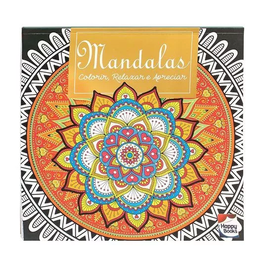 Colorir, Relaxar E Apreciar: Mandalas- Happy Books