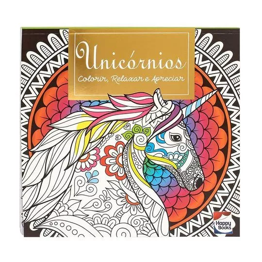 Colorir, Relaxar E Apreciar: Unicórnios- Happy Books